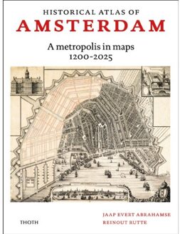 Thoth, Uitgeverij Historical Atlas Of Amsterdam - A Metropolis In Sixty Maps, 1200-2025 - Jaap Evert Abrahamse