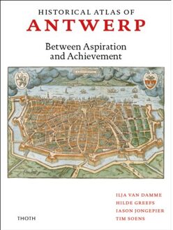 Thoth, Uitgeverij Historical Atlas Of Antwerp - Ilja van Damme