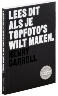 Thoth, Uitgeverij Lees Dit Als Je Topfoto's Wilt Maken - Lees Dit - Henry Carroll