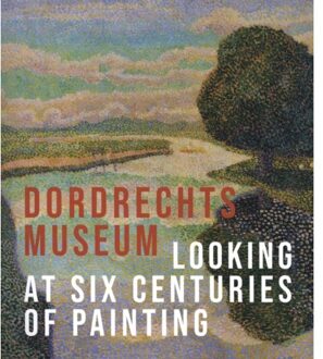Thoth, Uitgeverij The Dordrecht Museum - Looking At Six Centuries Of Painting - Liesbeth van Noortwijk