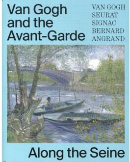 Thoth, Uitgeverij Van Gogh And The Avant-Garde - Along The Seine - Bregje Gerritse