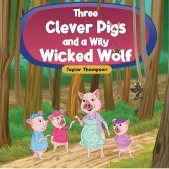 Three Clever Pigs And A Wily Wicked Wolf - Taylor Thompson