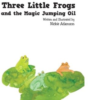 Three Little Frogs And The Magic Jumping Oil - Nickie Adamson
