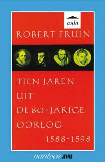 Tien jaren uit de 80-jarige oorlog 1588-1598 - Boek R. Fruin (9031507970)