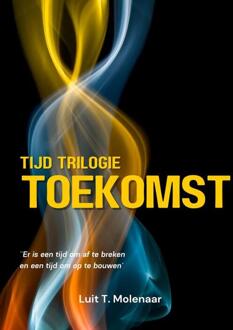 Tijd Trilogie Toekomst - Luit T. Molenaar