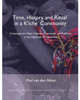 Time, History and Ritual in a K'iche' Community - Boek Paul van den Akker (9087283091)