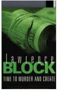 Time To Murder And Create - Lawrence Block