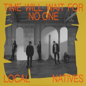 Time Will Wait For No One - Local Natives