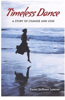 Timeless Dance: A Story Of Change And Loss - Karen Shiffman Lateiner