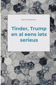 Tinder, Trump en al eens iets serieus