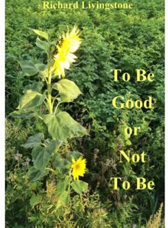 To be good or not to be - Boek Richard Livingstone (9402149465)