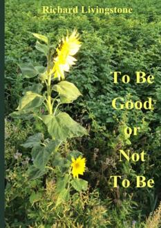 To be good or not to be - Boek Richard Livingstone (9402149724)