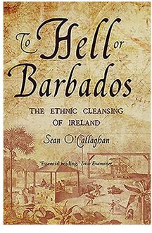 To Hell Or Barbados - Sean O'Callaghan