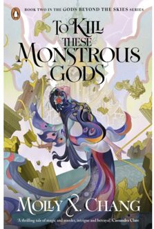 To Kill These Monstrous Gods - Gods Beyond The Skies - Molly X. Chang