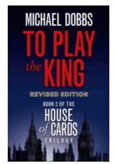 To Play the King (House of Cards Trilogy, Book 2)