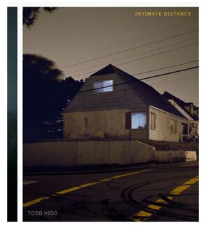 Todd Hido: Intimate Distance (Revised And Expanded Edition) - Todd Hido