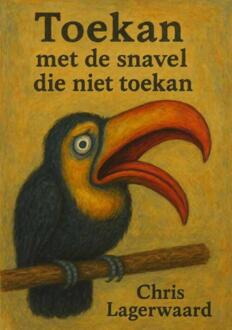 Toekan met de snavel die niet toekan -  Chris Lagerwaard (ISBN: 9789462473621)