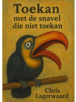 Toekan Met De Snavel Die Niet Toekan - Chris Lagerwaard