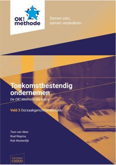 Toekomstbestendig ondernemen. De OK! methode als basis. - Teun van Aken, Roel Riepma, Rob Westerdijk - ebook