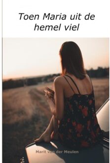 Toen Maria Uit De Hemel Viel - Marit Van der Meulen