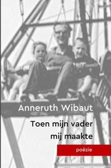 Toen Mijn Vader Mij Maakte - Anneruth Wibaut