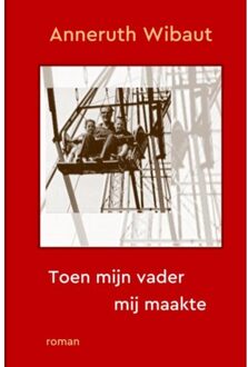 Toen Mijn Vader Mij Maakte - Anneruth Wibaut