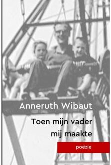 Toen Mijn Vader Mij Maakte - Anneruth Wibaut