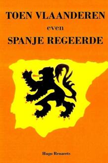 Toen Vlaanderen even Spanje regeerde - Boek Hugo Renaerts (9402138293)