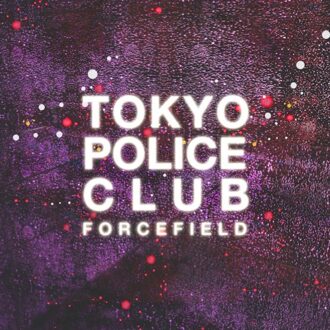 Tokyo Police Club - Forcefield