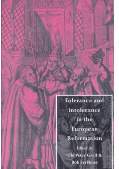 Tolerance And Intolerance In The European Reformation