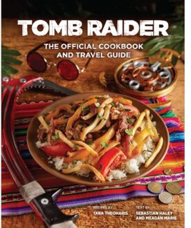 Tomb Raider: The Official Cookbook And Travel Guide - Sebastian Haley