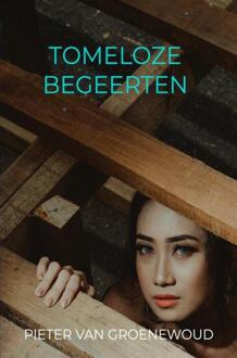 Tomeloze begeerten -  Pieter van Groenewoud (ISBN: 9789465202600)