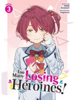 Too Many Losing Heroines! (Light Novel) Vol. 3 - Too Many Losing Heroines! (Light Novel) - Takibi Amamori