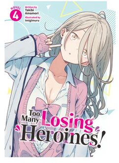 Too Many Losing Heroines! (Light Novel) Vol. 4 - Too Many Losing Heroines! (Light Novel) - Takibi Amamori
