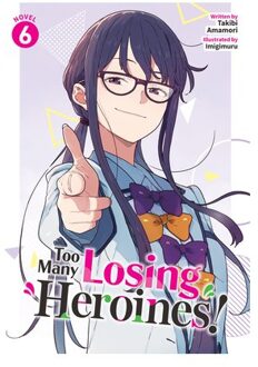Too Many Losing Heroines! (Light Novel) Vol. 6 - Too Many Losing Heroines! (Light Novel) - Takibi Amamori