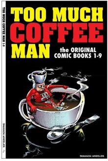 Too Much Coffee Man: The Original Comic Books #1-9 - Shannon Wheeler
