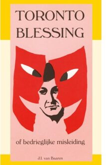 Toronto Blessing of bedrieglijke misleiding - J.I. van Baaren - 000