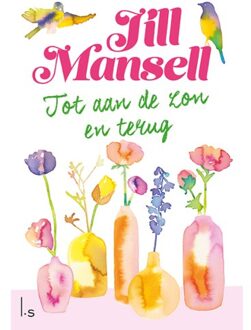 Tot Aan De Zon En Terug - Jill Mansell