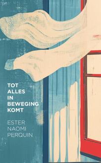 Tot alles in beweging komt -  Ester Naomi Perquin (ISBN: 9789028253018)