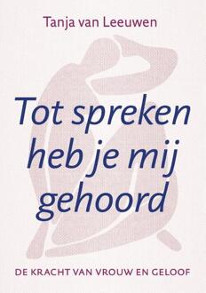 Tot spreken heb je mij gehoord -  Tanja van Leeuwen (ISBN: 9789493349377)