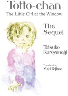 Totto-Chan, The Little Girl At The Window: The Sequel - Totto Chan, The Little Girl At The Window - Tetsuko Kuroyanagi