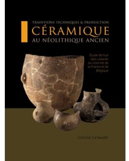 Traditions techniques et production ceramique au Neolithique ancien - Boek Louise Gomart (9088902461)