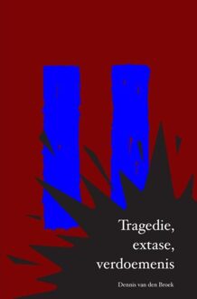 Tragedie, extase, verdoemenis - Dennis van den Broek - ebook