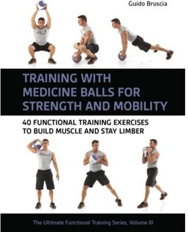 Training With Medicine Balls For Strength And Mobility - Ultimate Functional Training Series - Guido Bruscia