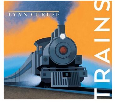 Trains - Lynn Curlee Wonders Of The World - Lynn Curlee