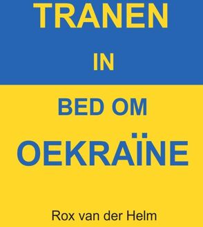 Tranen in bed om Oekraïne -  Rox van der Helm (ISBN: 9789464493870)