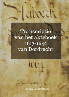 Transcriptie van het akteboek 1617-1642 van Dordrecht -  E. van Dooremalen (ISBN: 9789403835853)