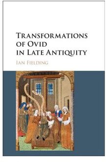 Transformations of Ovid in Late Antiquity