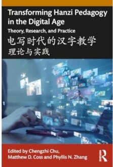 Transforming Hanzi Pedagogy In The Digital Age: Theory, Research, And Practice