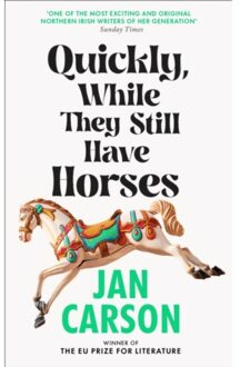 Transworld Quickly, While They Still Have Horses - Jan Carson